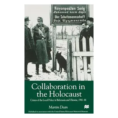 "Collaboration in the Holocaust: Crimes of the Local Police in Belorussia and Ukraine, 1941-44" 