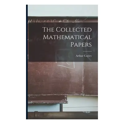 "The Collected Mathematical Papers" - "" ("Cayley Arthur")