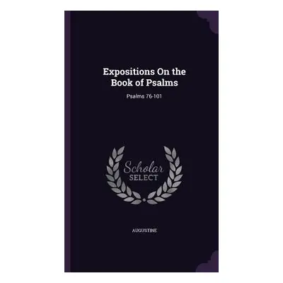 "Expositions On the Book of Psalms: Psalms 76-101" - "" ("Augustine")