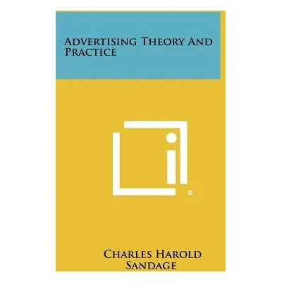 "Advertising Theory and Practice" - "" ("Sandage Charles Harold")