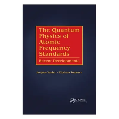 "The Quantum Physics of Atomic Frequency Standards: Recent Developments" - "" ("Vanier Jacques")