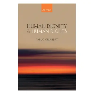 "Human Dignity and Human Rights" - "" ("Gilabert Pablo")