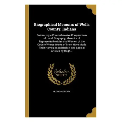 "Biographical Memoirs of Wells County, Indiana" - "" ("Dougherty Hugh")