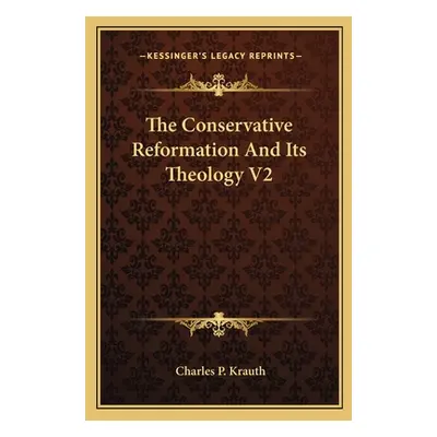 "The Conservative Reformation And Its Theology V2" - "" ("Krauth Charles P.")