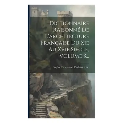 "Dictionnaire Raisonn De L'architecture Franaise Du Xie Au Xvie Sicle, Volume 3..." - "" ("Violl