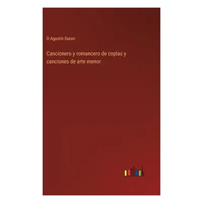 "Cancionero y romancero de coplas y canciones de arte menor" - "" ("Duran D. Agustin")