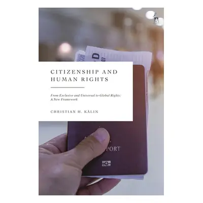 "Citizenship and Human Rights: From Exclusive and Universal to Global Rights: A New Framework" -