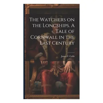 "The Watchers on the Longships. A Tale of Cornwall in the Last Century" - "" ("Cobb James F. B. 