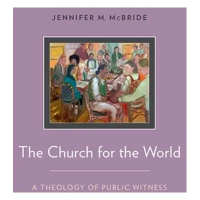 "The Church for the World: A Theology of Public Witness" - "" ("McBride Jennifer")