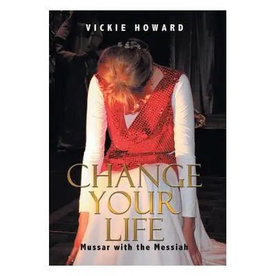 "Change Your Life: Mussar with the Messiah" - "" ("Howard Vickie")