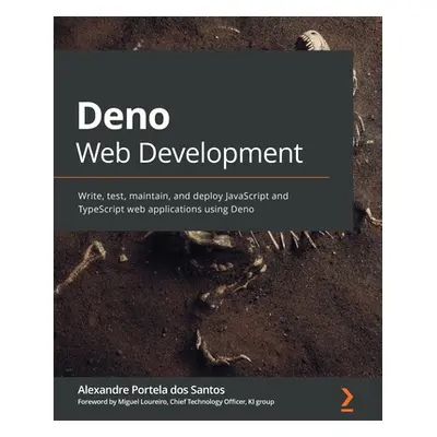 "Deno Web Development: Write, test, maintain, and deploy JavaScript and TypeScript web applicati