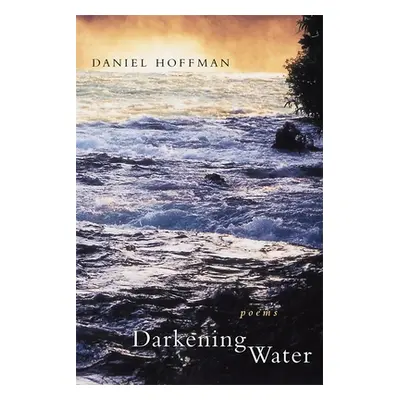 "Darkening Water: Poems" - "" ("Hoffman Daniel")