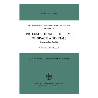 "Philosophical Problems of Space and Time: Second, Enlarged Edition" - "" ("Grnbaum Adolf")