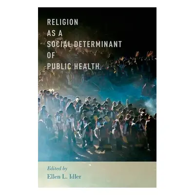 "Religion as a Social Determinant of Public Health" - "" ("Idler Ellen L.")