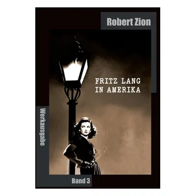 "Fritz Lang in Amerika: Werkausgabe Band 3" - "" ("Zion Robert")