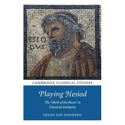 "Playing Hesiod: The 'Myth of the Races' in Classical Antiquity" - "" ("Van Noorden Helen")