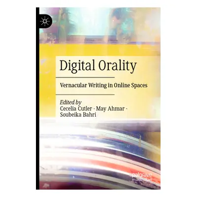 "Digital Orality: Vernacular Writing in Online Spaces" - "" ("Cutler Cecelia")