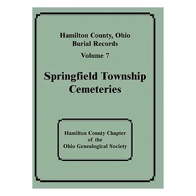 "Hamilton County, Ohio, Burial Records: Volume 7: Springfield Township Cemeteries" - "" ("Hamilt