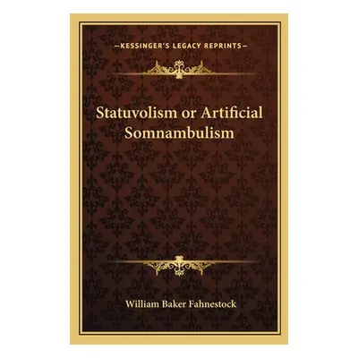 "Statuvolism or Artificial Somnambulism" - "" ("Fahnestock William Baker")