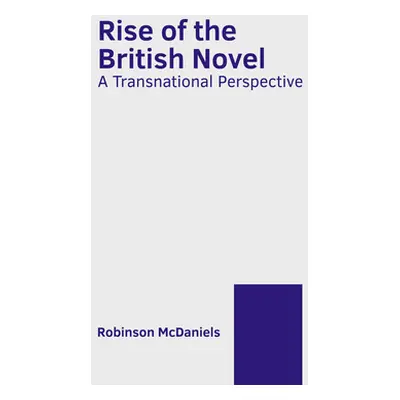 "Rise of the British Novel: A Transnational Perspective" - "" ("McDaniels Robinson")