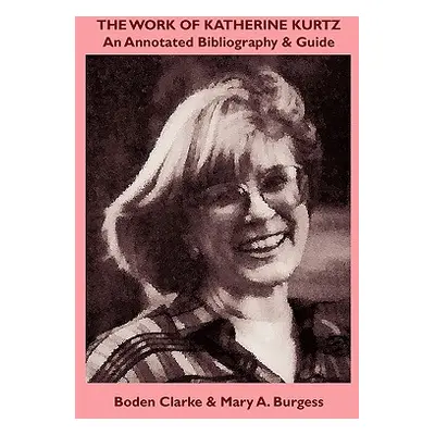 "The Work of Katherine Kurtz: An Annotated Bibliography & Guide" - "" ("Clarke Boden")