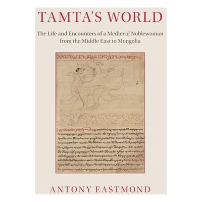 "Tamta's World: The Life and Encounters of a Medieval Noblewoman from the Middle East to Mongoli