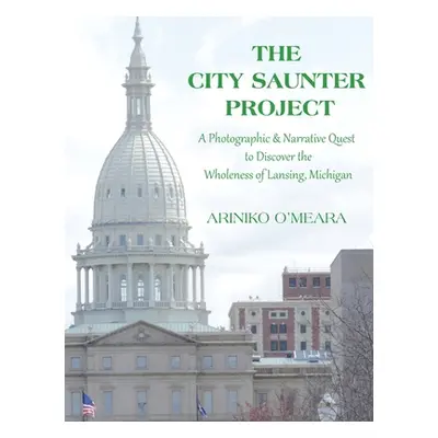 "The City Saunter Project: The Photographic & Narrative Quest to Discover the Wholeness of Lansi