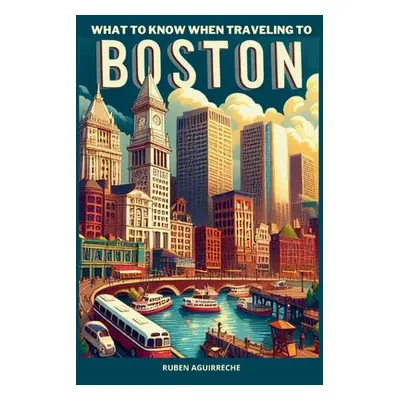 "What to know when traveling to Boston: An interesting trip to Massachusetts" - "" ("Aguirreche 