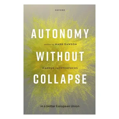 "Autonomy Without Collapse in a Better European Union" - "" ("Dawson Mark")