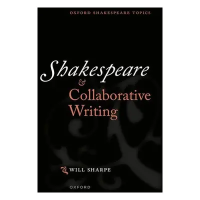 "Shakespeare & Collaborative Writing" - "" ("Sharpe Will")