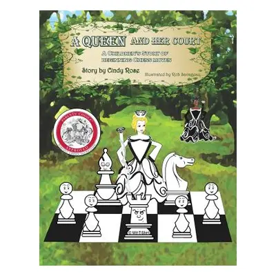 "A Queen and Her Court: An Instructional tale of beginnig chess moves for beginners, students an