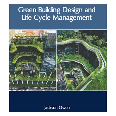 "Green Building Design and Life Cycle Management" - "" ("Owen Jackson")