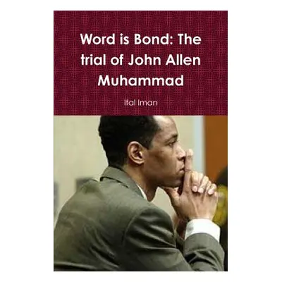 "Word is Bond: The trial of John Allen Muhammad" - "" ("Iman Ital")