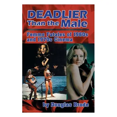 "Deadlier Than the Male: Femme Fatales in 1960s and 1970s Cinema" - "" ("Brode Douglas")