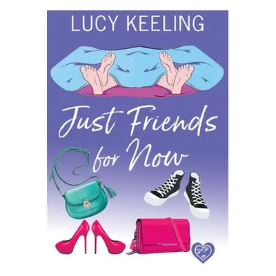 "Just Friends for Now: A laugh out loud romantic comedy" - "" ("Keeling Lucy")