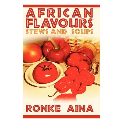 "African Flavours: Stews and Soups" - "" ("Aina Ronke")