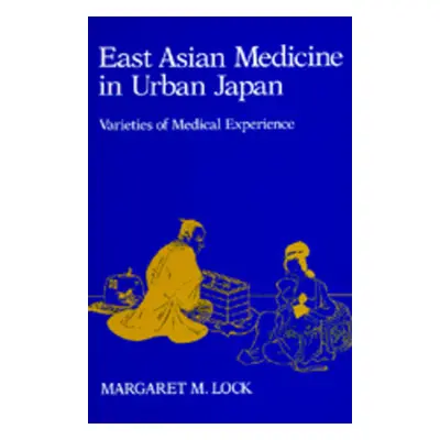 "East Asian Medicine in Urban Japan: Varieties of Medical Experience Volume 3" - "" ("Lock Marga