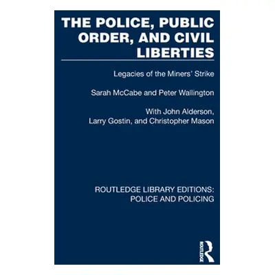 "The Police, Public Order, and Civil Liberties: Legacies of the Miners' Strike" - "" ("McCabe Sa