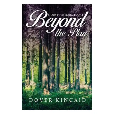 "Beyond the Plan: Shady Pines Series: Book 1" - "" ("Kincaid Dover")