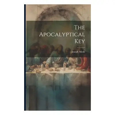 "The Apocalyptical Key" - "" ("Mede Joseph")