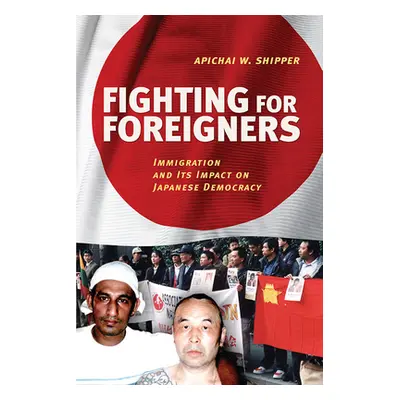 "Fighting for Foreigners: Immigration and Its Impact on Japanese Democracy" - "" ("Shipper Apich