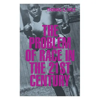 "Problem of Race in the Twenty-First Century" - "" ("Holt Thomas C.")