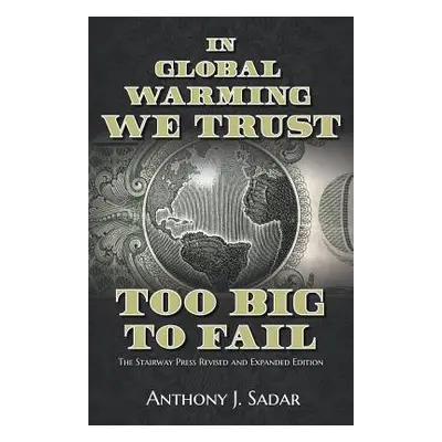 "In Global Warming We Trust: Too Big to Fail" - "" ("Sadar Anthony")