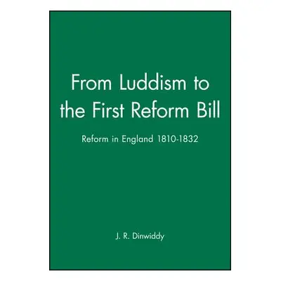 "From Luddism to the First Reform Bill: Reform in England 1810-1832" - "" ("Dinwiddy J. R.")