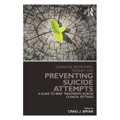 "Cognitive Behavioral Therapy for Preventing Suicide Attempts: A Guide to Brief Treatments Acros