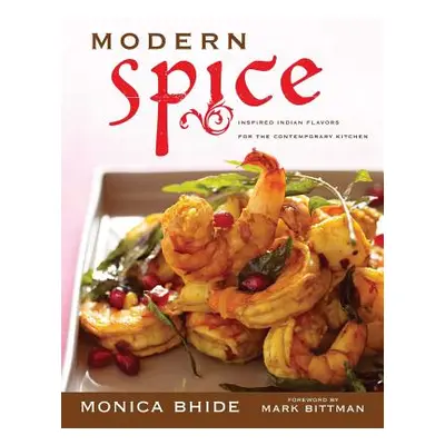 "Modern Spice: Inspired Indian Flavors for the Contemporary Kitchen" - "" ("Bhide Monica")