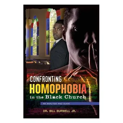 "Confronting Homophobia in the Black Church: An Analysis and Guide" - "" ("Burwell Bill Jr.")