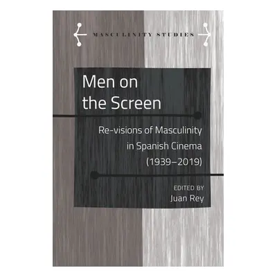 "Men on the Screen; Re-visions of Masculinity in Spanish Cinema (1939-2019)" - "" ("Armengol Jos