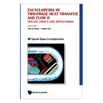 "Encyclopedia of Two-Phase Heat Transfer and Flow II: Special Topics and Applications - Volume 3