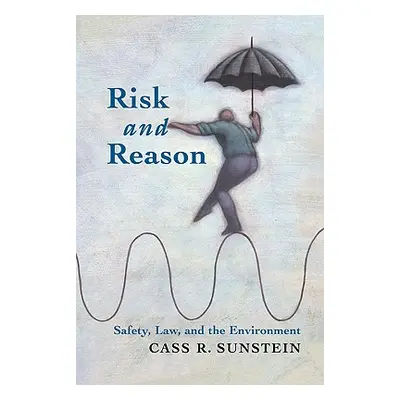 "Risk and Reason: Safety, Law, and the Environment" - "" ("Sunstein Cass R.")